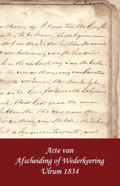 ACTE AFSCHEIDING / Peter van den Burg - Acte van Afscheiding of Wederkeering (Ulrum 1834) [tekst, aantekeningen, geschiedenis] [ Akte wederkering  Hendrik de Cock ]