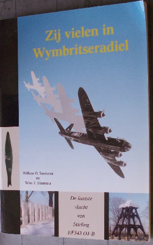 SANTEMA, WILLEM O. & STIENSTRA, WIM J. - Zij vielen in Wymbritseradiel… De laatse vlucht van Stirling EF343 OJ-B